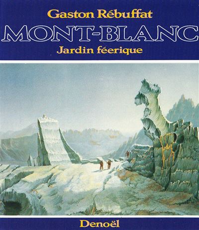 Mont-Blanc, jardin féerique - Gaston Rébuffat - (donnée non spécifiée)
