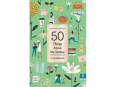 50 Things About My Mother