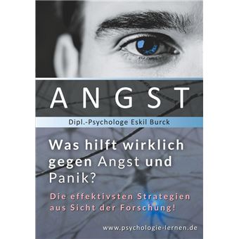 Angst - Was hilft wirklich gegen Angst und Panikattacken? Die effektivsten Strategien gegen ...