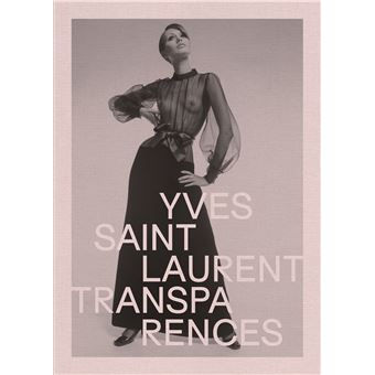 Yves Saint Laurent. Transparences