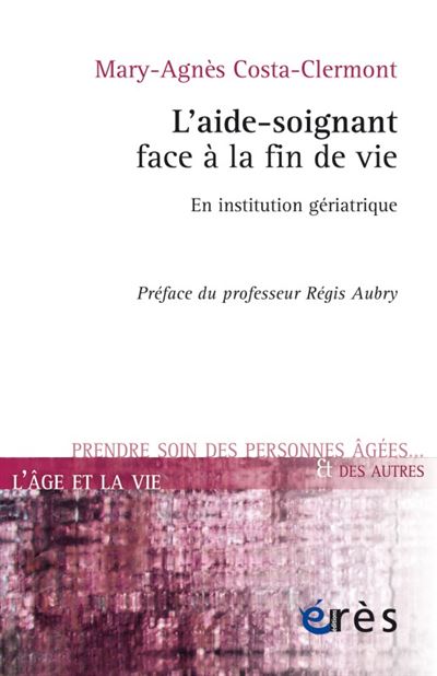L'aide-soignant face à la fin de vie en institution gériatrique - Mary-Agnes Costa-Clermont - broché