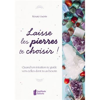 Laisse les pierres te choisir ! - Quand ton intuition te guide vers celles dont tu as besoin