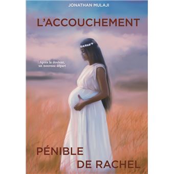 L'accouchement pénible de Rachel