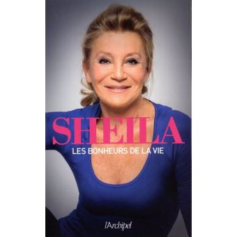 Les Bonheurs De La Vie - Broché - Sheila - Achat Livre Ou Ebook | Fnac