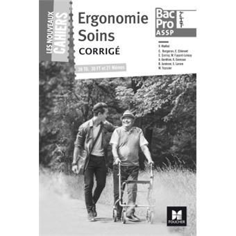 Les nouveaux cahiers - ERGONOMIE ET SOINS 2de/1re/Tle Bac Pro ASSP - Éd. 2017 - Corrigé