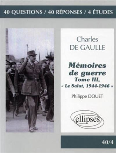 De Gaulle, « Mémoires de guerre », tome III, « Le Salut, 1944-1946 »