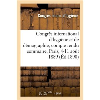 Congrès international d'hygiène et de démographie, compte rendu sommaire. Paris, 4-11 août 1889