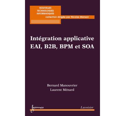 Intégration applicative EAI, B2B, BPM et SOA