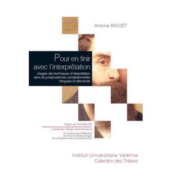 Pour en finir avec l'interprétation usages des techniques d'interprétation dans les jurisprudences constitutionnelles française et allemande