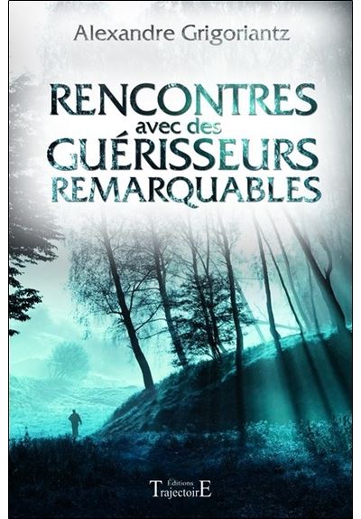 alexandre grigoriantz rencontre avec des guérisseurs remarquables