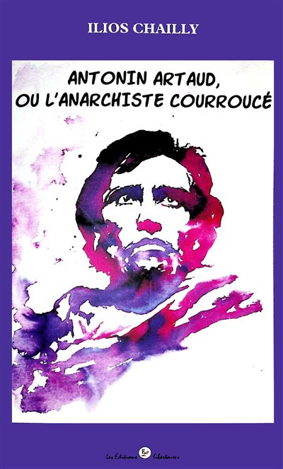 Antonin Artaud ou l'anarchiste courroucé