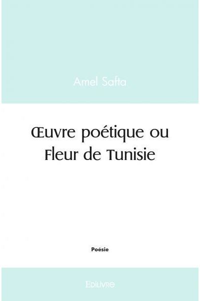 Œuvre poétique ou Fleur de Tunisie
