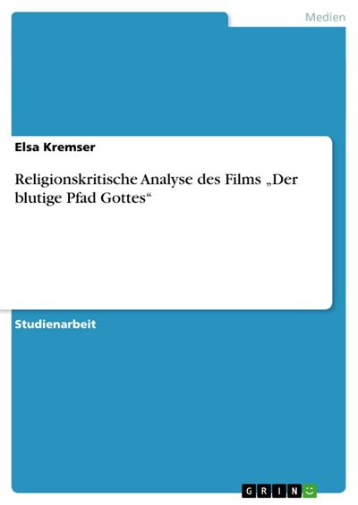 Religionskritische Analyse des Films 'Der blutige Pfad Gottes' - ebook (ePub) - Elsa Kremser 