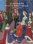Les Bourbons en leur bibliothèque (xiiie-xvie siècle)