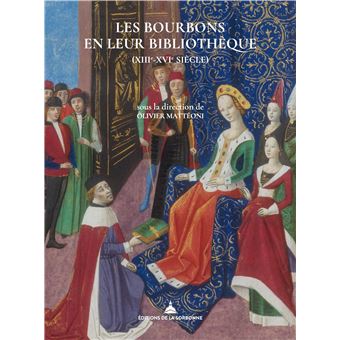 Les Bourbons en leur bibliothèque (xiiie-xvie siècle)