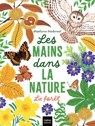 Les mains dans la nature - La forêt - Stéphanie Desbenoit - broché