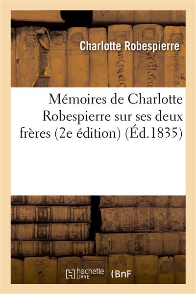 Mémoires De Charlotte Robespierre Sur Ses Deux Frères 2e édition 2e Ed Broché Charlotte 