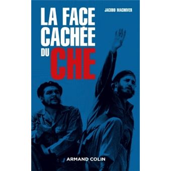La Face Cachee Du Che Broche Jacobo Machover Livre Tous Les Livres A La Fnac