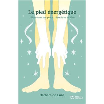 Le pied énergétique - Bien dans ses pieds, bien dans sa tête