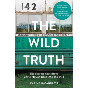 The Wild Truth: The secrets that drove Chris McCandless into the wild eBook  di Carine McCandless - EPUB Libro