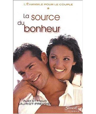 La source du bonheur - Tome 1 de la trilogie l'Evangile pour le couple - Alex et Maud LAURIOT-PREVOST - broché