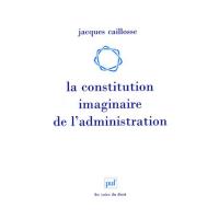 La constitution imaginaire de l'administration