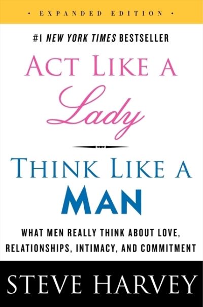 Act Like A Lady Think Like A Man Expanded Edition What Men Really Think About Love