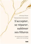S'accepter, se réparer, sublimer ses fêlures