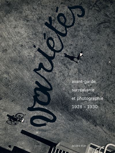 Varietes avant-garde surrealisme et la photographie 1928-30