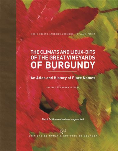 The Climats and Lieux-dits of the Great Vineyards of Burgundy
