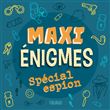 Maxi énigmes - Spécial espion