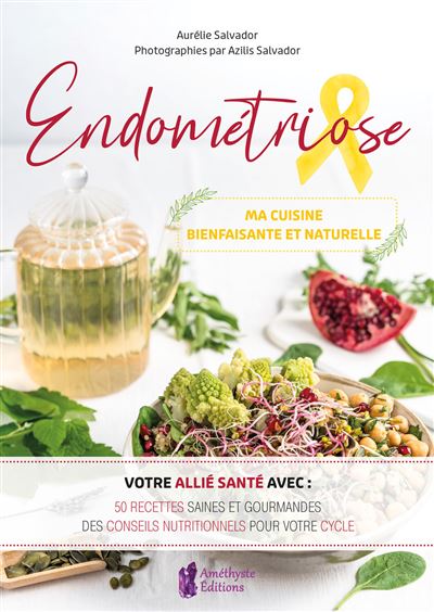 Endométriose, ma cuisine bienfaisante et naturelle - Aurélie Salvador - relié