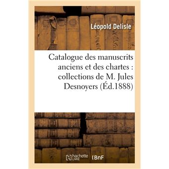 Catalogue des manuscrits anciens et des chartes : collections de M. Jules Desnoyers (Éd.1888)