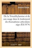 De la Triméthylamine et de son usage dans le traitement du rhumatisme articulaire aigu