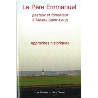 Le Pere Emmanuel - Pasteur et Fondateur a Mesnil Saint-Loup