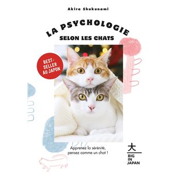 La Psychologie Selon Les Chats Apprenez La Serenite Pensez Comme Un Chat Broche Akira Shukunami Achat Livre Fnac