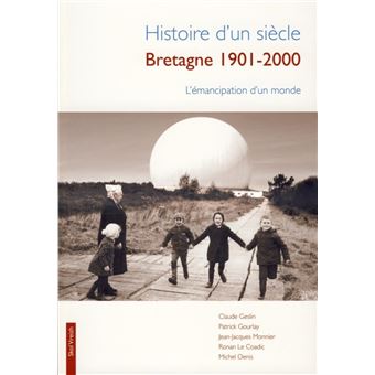Histoire d'un siècle, Bretagne 1901-2000 - l'émancipation d'un monde