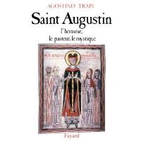 Saint Augustin l'homme le pasteur le mystique
