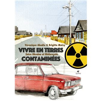 Vivre en terres contaminées - Entre Ukraine et Biélorussie