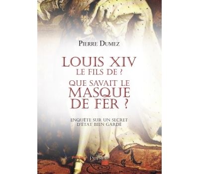 Louis xiv le fils de ? que savait le masque de fer ?