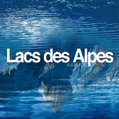 Lacs alpins vus du ciel