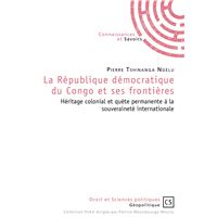 La République démocratique du Congo et ses frontières - héritage colonial et quête permanente à la souverainté internationale
