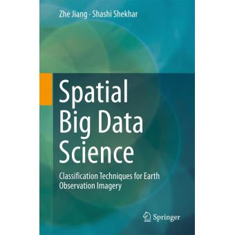 Spatial Big Data Science Classification Techniques for Earth