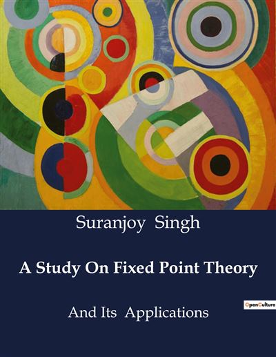 A Study On Fixed Point Theory - Suranjoy Singh - broché