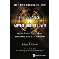 Large Hadron Collider, The: The Greatest Adventure In Town And Ten Reasons Why It Matters, As Illustrated By The Atlas Experiment