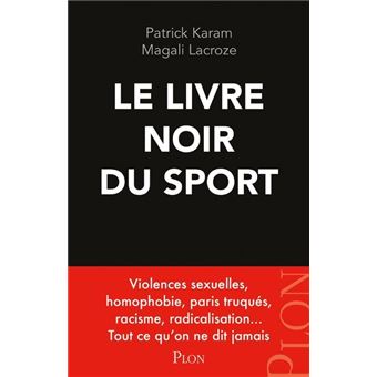 Le livre noir du sport - Violences sexuelles, homophobie, paris truqués, racisme, radicalisation...
