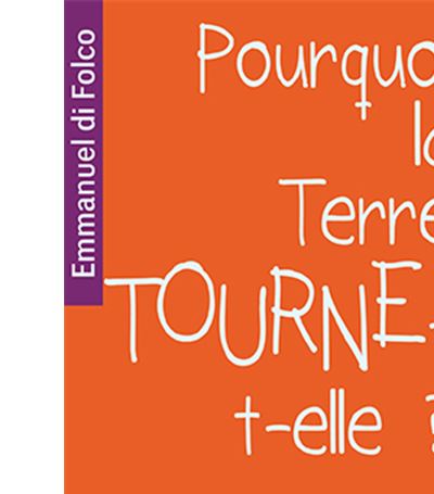 Pourquoi la Terre tourne-t-elle? nouvelle édition