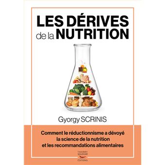 Les derives de la nutrition - comment le reductionnisme a devoye la science de