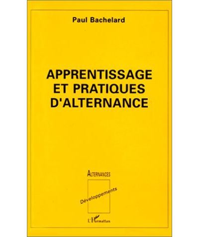 Apprentissage et pratiques d'alternance - Paul Bachelard - broché