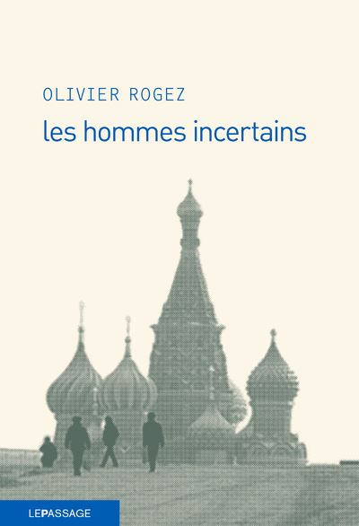 Les hommes incertains - Olivier Rogez - broché